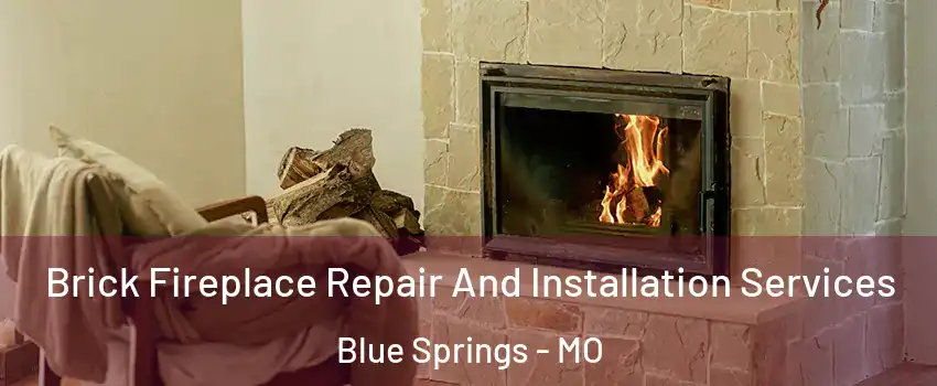  Brick Fireplace Repair And Installation Services Blue Springs - MO