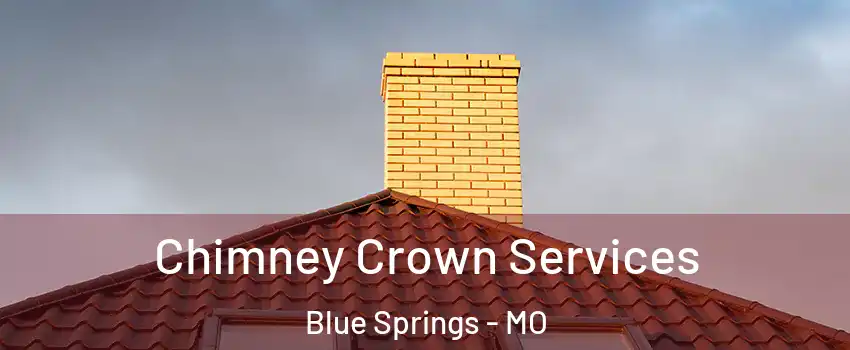 Chimney Crown Services Blue Springs - MO