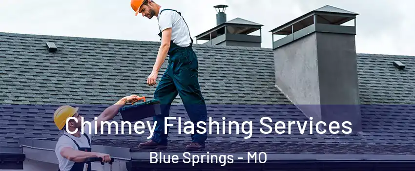  Chimney Flashing Services Blue Springs - MO