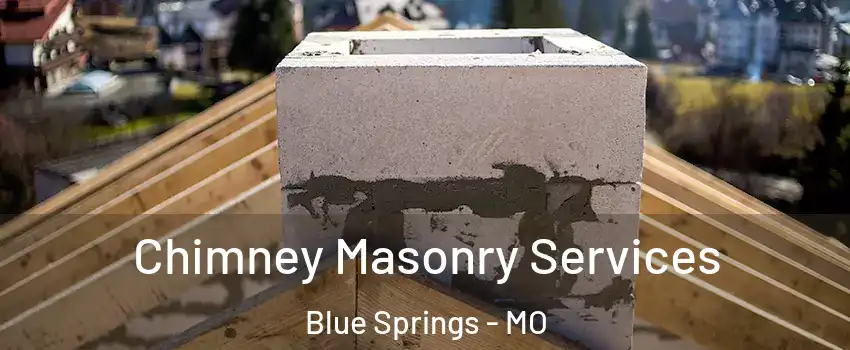  Chimney Masonry Services Blue Springs - MO