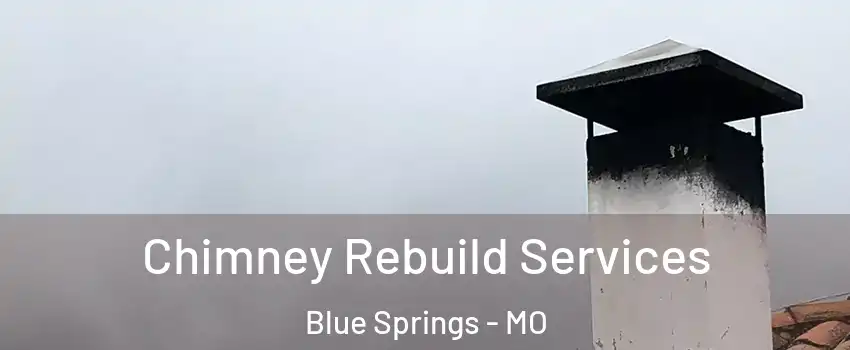  Chimney Rebuild Services Blue Springs - MO