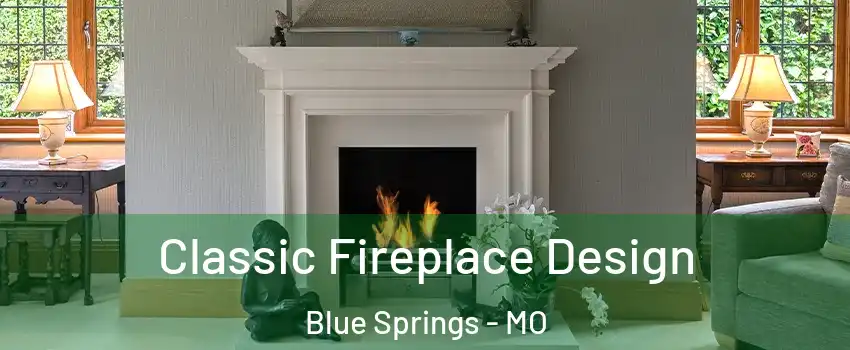  Classic Fireplace Design Blue Springs - MO