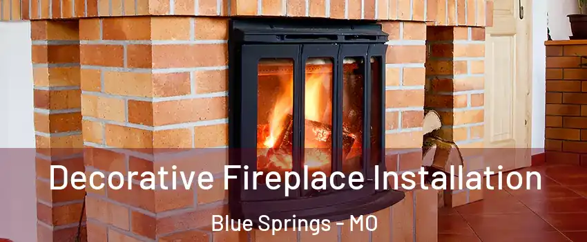  Decorative Fireplace Installation Blue Springs - MO