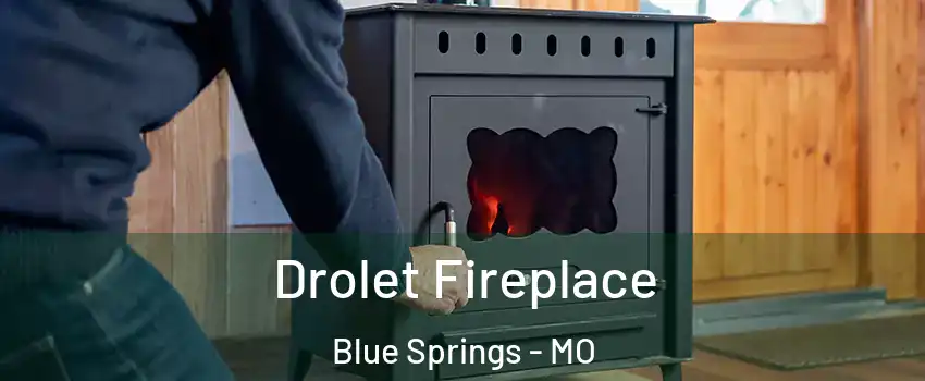  Drolet Fireplace Blue Springs - MO