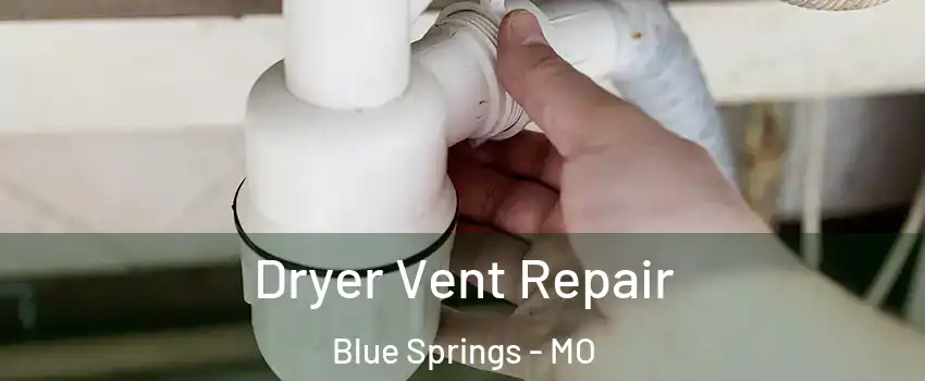  Dryer Vent Repair Blue Springs - MO