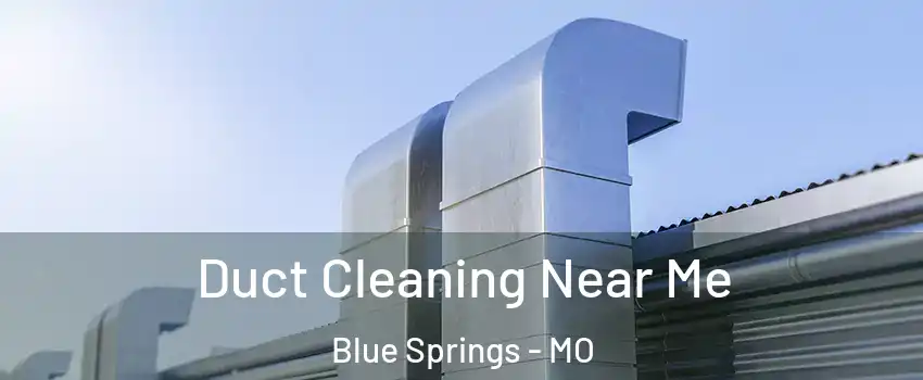  Duct Cleaning Near Me Blue Springs - MO