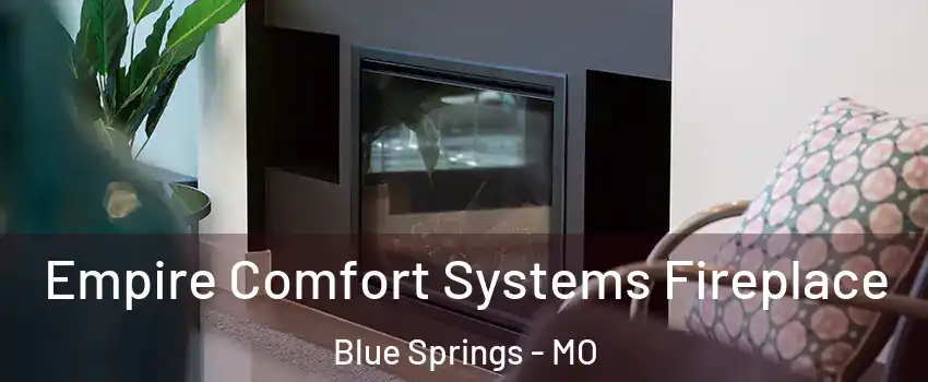  Empire Comfort Systems Fireplace Blue Springs - MO