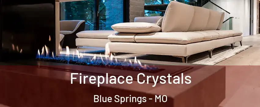  Fireplace Crystals Blue Springs - MO