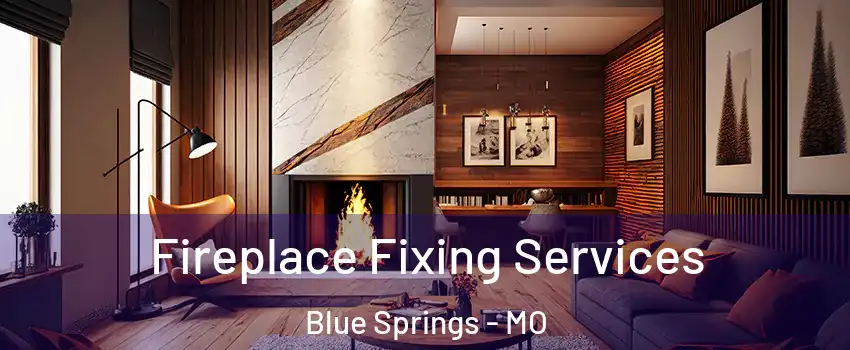  Fireplace Fixing Services Blue Springs - MO