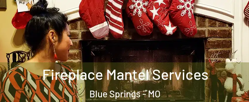  Fireplace Mantel Services Blue Springs - MO