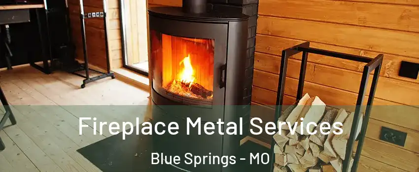  Fireplace Metal Services Blue Springs - MO