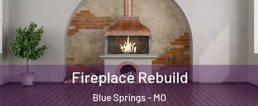  Fireplace Rebuild Blue Springs - MO