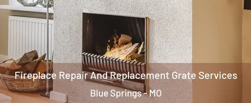  Fireplace Repair And Replacement Grate Services Blue Springs - MO