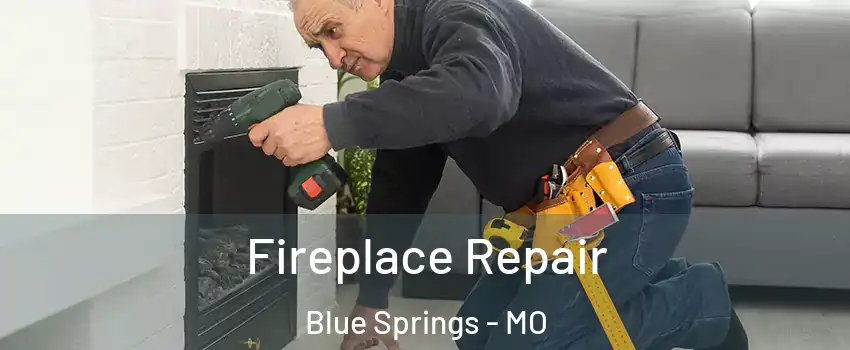  Fireplace Repair Blue Springs - MO