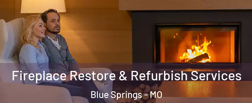 Fireplace Restore & Refurbish Services Blue Springs - MO