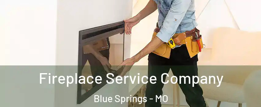 Fireplace Service Company Blue Springs - MO