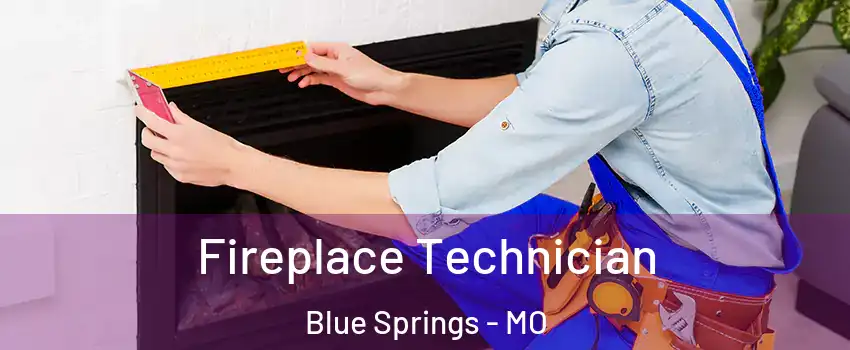 Fireplace Technician Blue Springs - MO