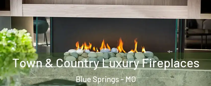  Town & Country Luxury Fireplaces Blue Springs - MO