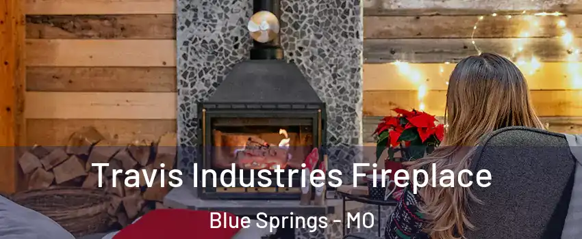  Travis Industries Fireplace Blue Springs - MO