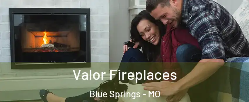  Valor Fireplaces Blue Springs - MO
