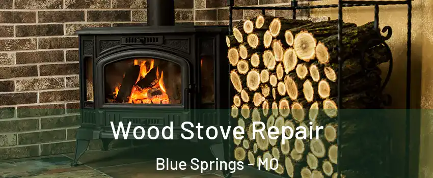  Wood Stove Repair Blue Springs - MO